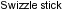 ./Labels/h_Swizzle_stick.png